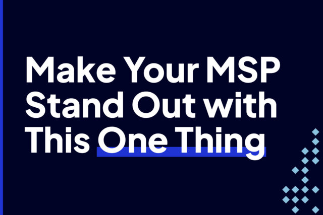 Make Your MSP Stand Out with This One Thing